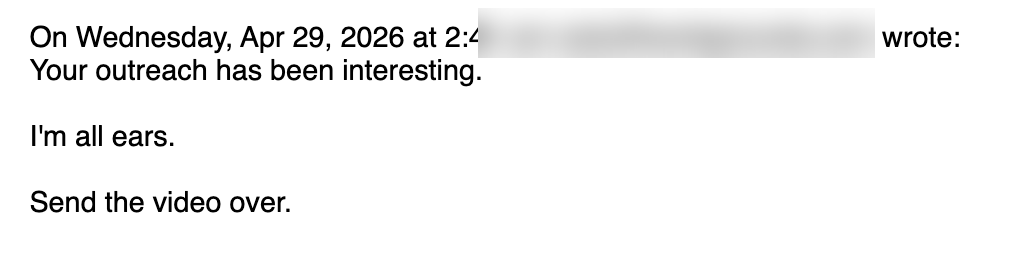 Reply from prospect: Your outreach has been interesting, I'm all ears