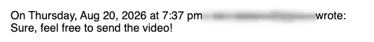 Positive cold email reply from a prospect: Sure, feel free to send the video!