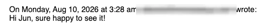 Positive cold email reply from a prospect: Sure happy to see it!