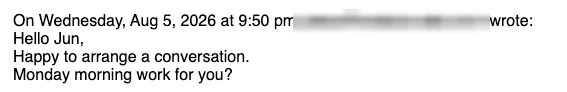 Positive cold email reply from a prospect: Happy to arrange a conversation. Monday morning work for you?