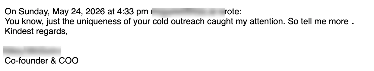 Reply from prospect: the uniqueness of your outreach caught my attention